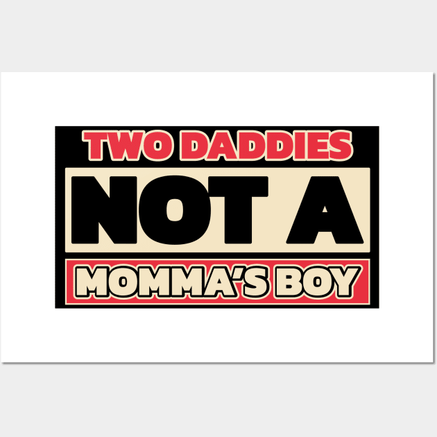 Two daddies, not a mamma's boy (for dark theme, with colors) Wall Art by Made by Popular Demand